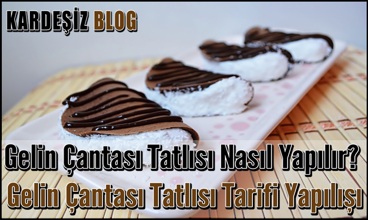 Gelin Çantası Tatlısı Nasıl Yapılır