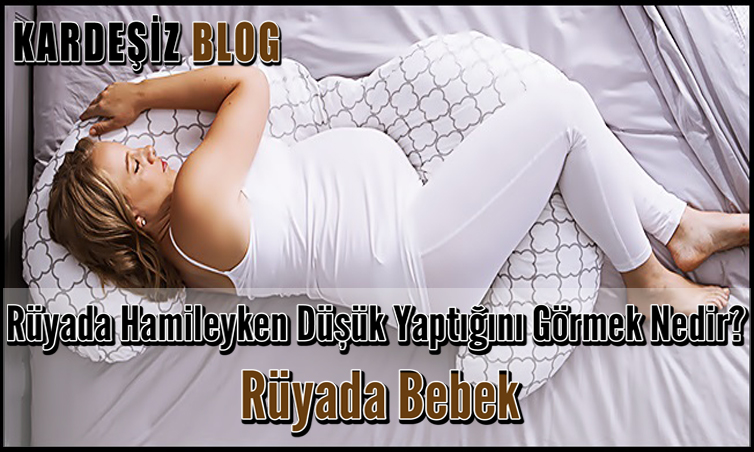 Rüyada Hamileyken Düşük Yaptığını Görmek Nedir