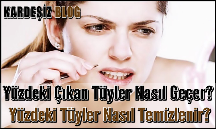 Yüzdeki Çıkan Tüyler Nasıl Geçer