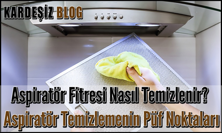 Aspiratör Fitresi Nasıl Temizlenir