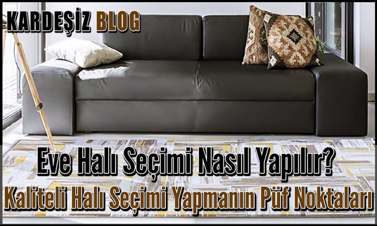 Eve Halı Seçimi Nasıl Yapılır