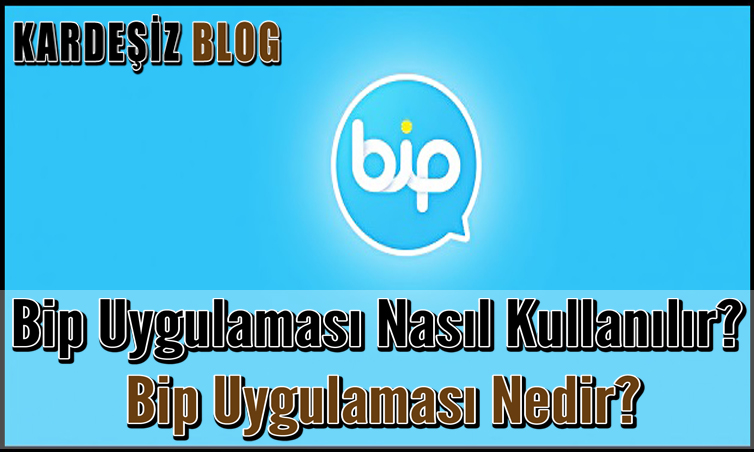 Bip Uygulaması Nasıl Kullanılır