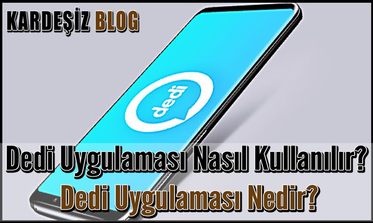 Dedi Uygulaması Nasıl Kullanılır