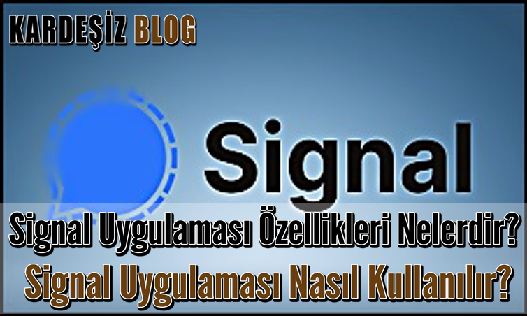 Signal Uygulaması Özellikleri Nelerdir