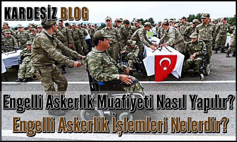 Engelli Askerlik Muafiyeti Nasıl Yapılır