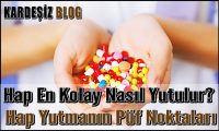 Hap En Kolay Nasıl Yutulur