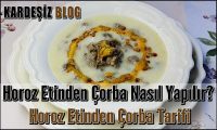 Horoz Etinden Çorba Nasıl Yapılır