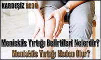 Menisküs Yırtığı Belirtileri Nelerdir