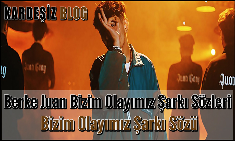 Berke Juan Bizim Olayımız Şarkı Sözleri