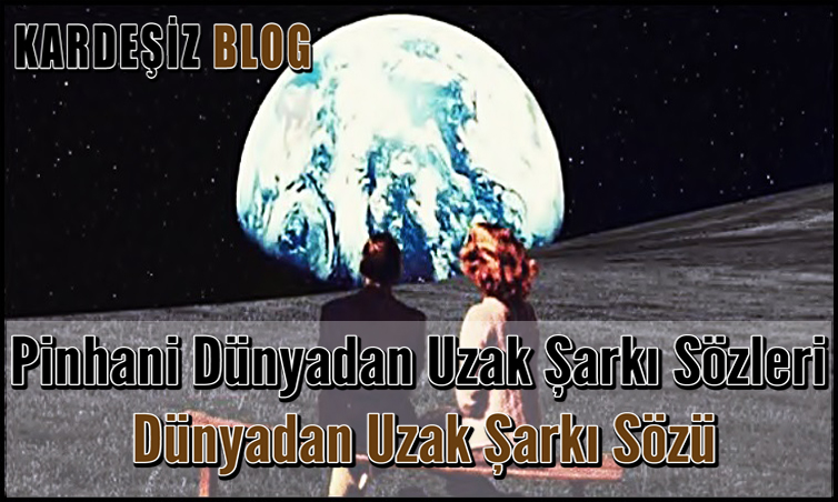 Pinhani Dünyadan Uzak Şarkı Sözleri