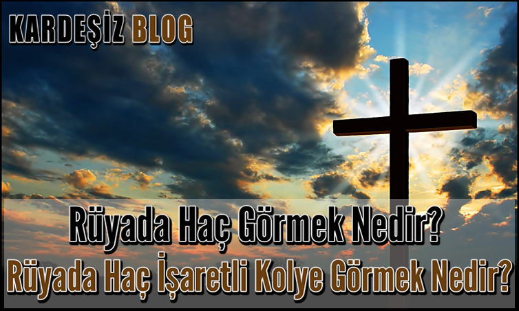 Rüyada Haç Görmek Nedir