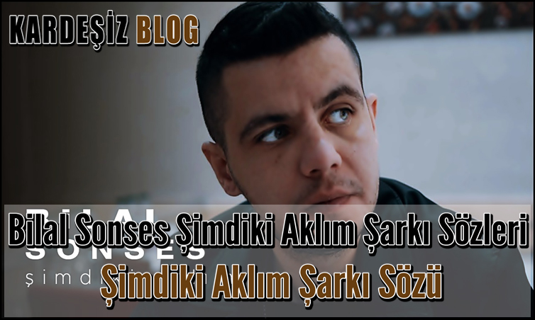 Bilal Sonses Şimdiki Aklım Şarkı Sözleri