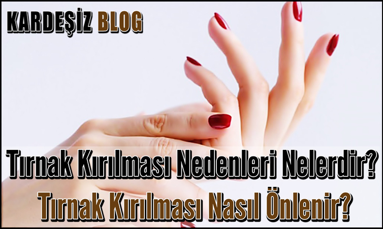 Tırnak Kırılması Nedenleri Nelerdir