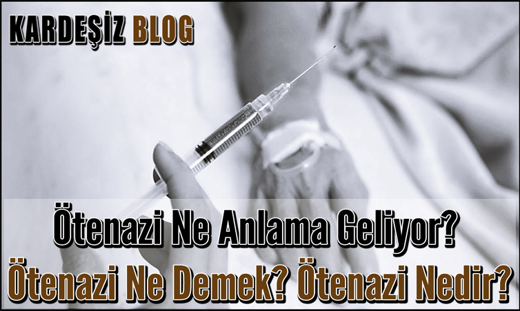 Ötenazi Ne Anlama Geliyor