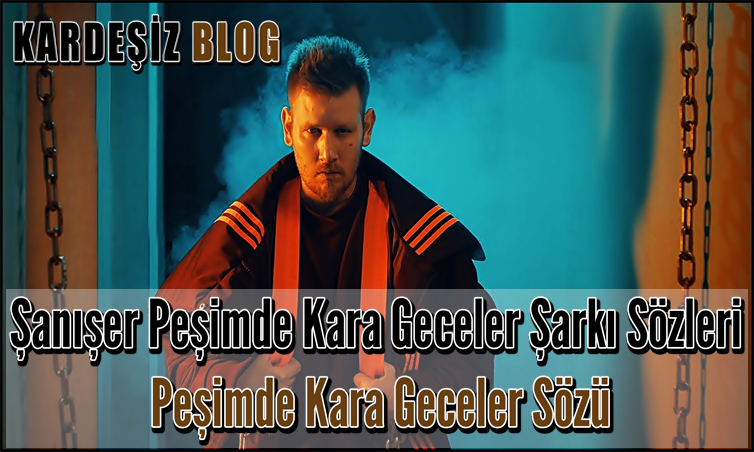 Şanışer Peşimde Kara Geceler Şarkı Sözleri