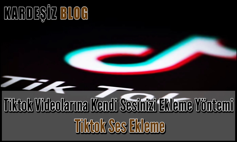 Tiktok Videolarına Kendi Sesinizi Ekleme Yöntemi