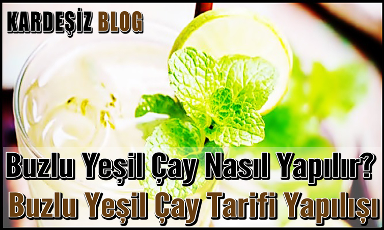 Buzlu Yeşil Çay Nasıl Yapılır