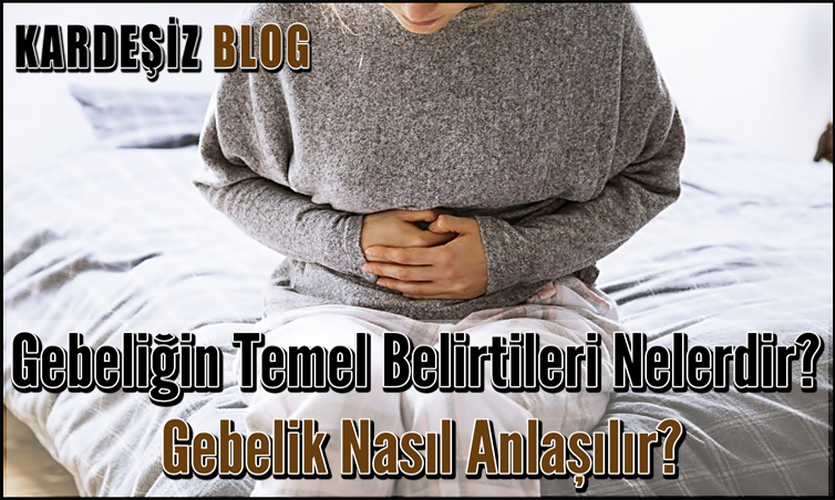 Gebeliğin Temel Belirtileri Nelerdir