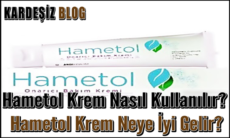 Hametol Krem Nasıl Kullanılır