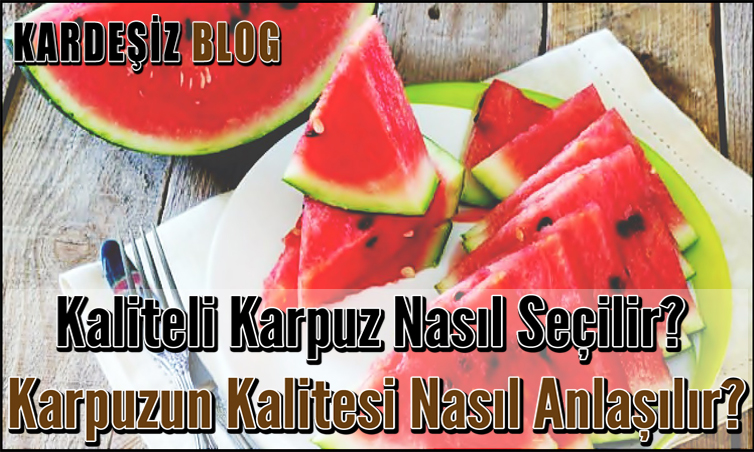 Kaliteli Karpuz Nasıl Seçilir