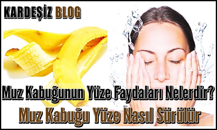 Muz Kabuğunun Yüze Faydaları Nelerdir