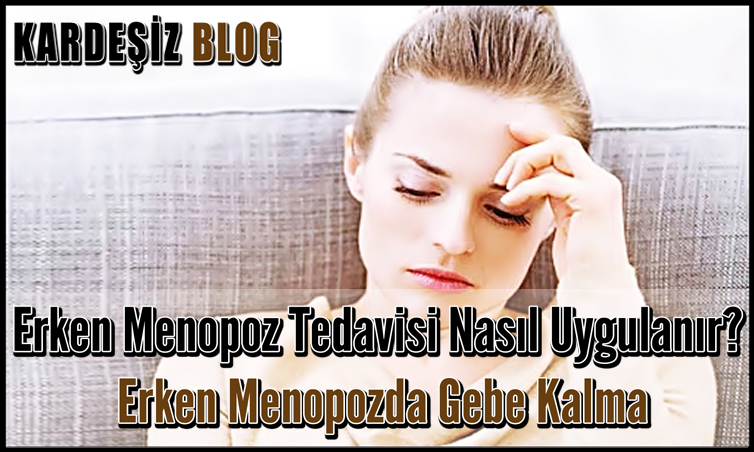 Erken Menopoz Tedavisi Nasıl Uygulanır