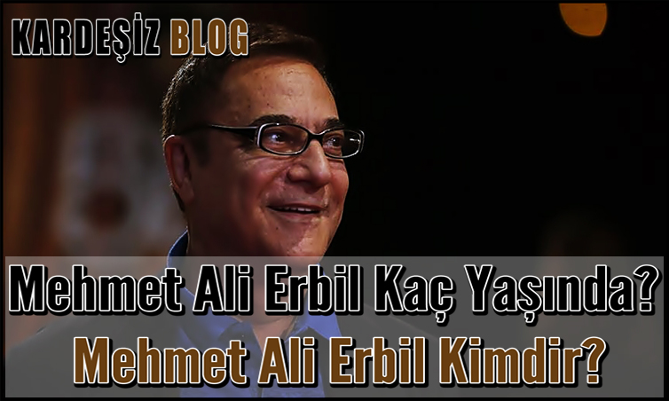 Mehmet Ali Erbil Kaç Yaşında