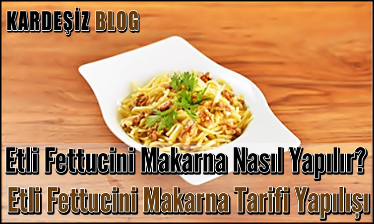 Etli Fettucini Makarna Nasıl Yapılır