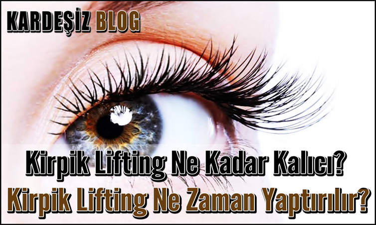 Kirpik Lifting Ne Kadar Kalıcı