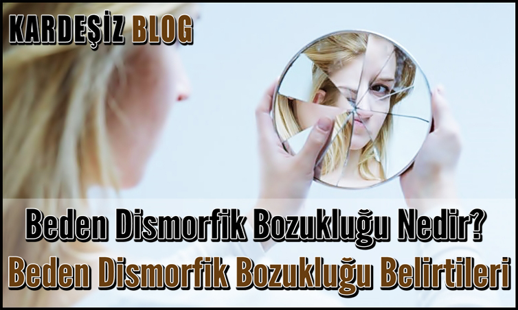 Beden Dismorfik Bozukluğu Nedir