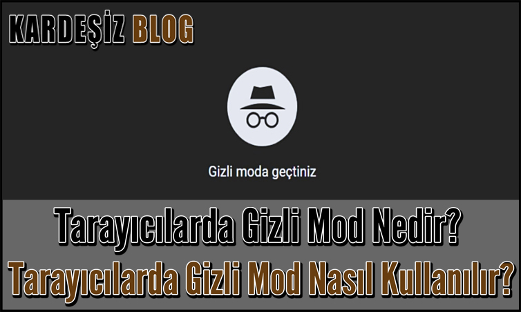 Tarayıcılarda Gizli Mod Nedir