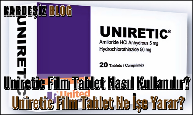 Uniretic Film Tablet Nasıl Kullanılır