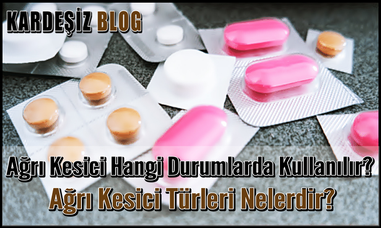 Ağrı Kesici Hangi Durumlarda Kullanılır