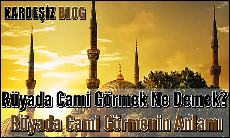 Rüyada Cami Görmek Ne Demek