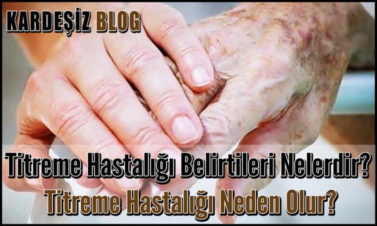 Titreme Hastalığı Belirtileri Nelerdir