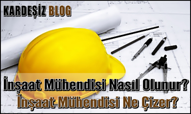 inşaat Mühendisi Nasıl Olunur