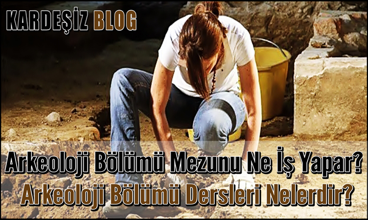 Arkeoloji Bölümü Mezunu Ne iş Yapar