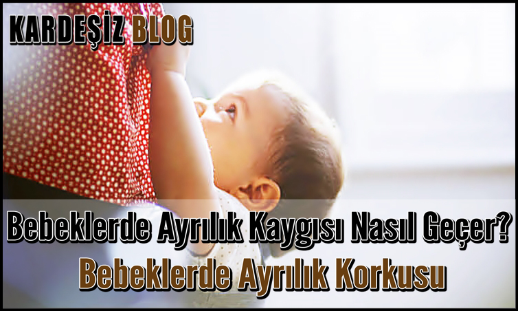 Bebeklerde Ayrılık Kaygısı Nasıl Geçer