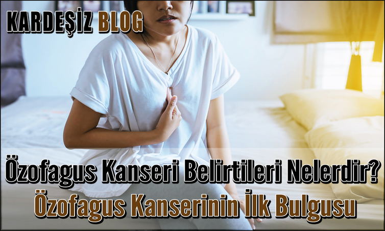 Özofagus Kanseri Belirtileri Nelerdir