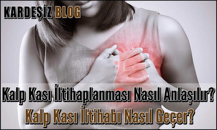 Kalp Kası iltihaplanması Nasıl Anlaşılır