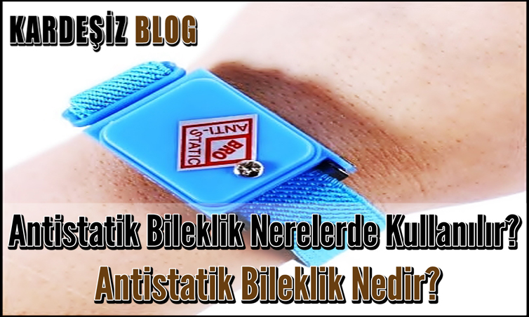 Antistatik Bileklik Nerelerde Kullanılır