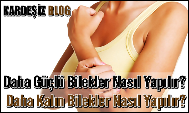 Daha Güçlü Bilekler Nasıl Yapılır