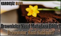 Brownieler Nasıl Muhafaza Edilir