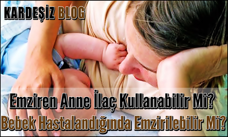 Emziren Anne ilaç Kullanabilir Mi