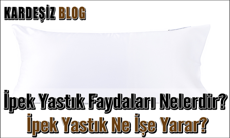 ipek Yastık Faydaları Nelerdir