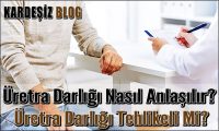 Üretra Darlığı Nasıl Anlaşılır