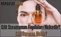 Cilt Serumunun Faydaları Nelerdir