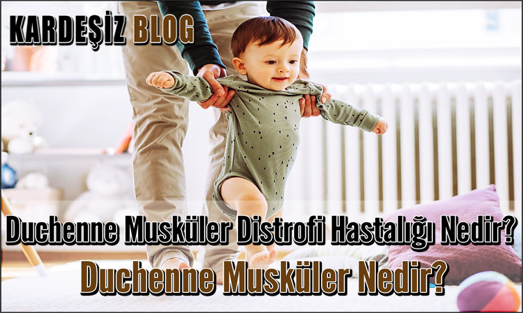 Duchenne Musküler Distrofi Hastalığı Nedir