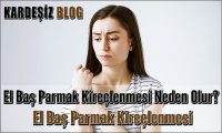 El Baş Parmak Kireçlenmesi Neden Olur