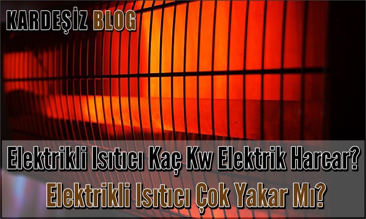 Elektrikli Isıtıcı Kaç Kw Elektrik Harcar